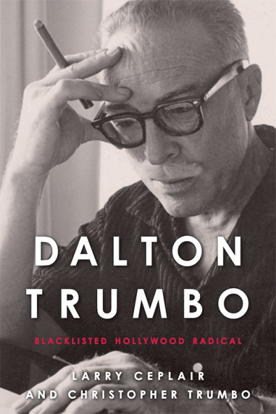 Dalton Trumbo Blacklisted Hollywood Radical University Press of Kentucky