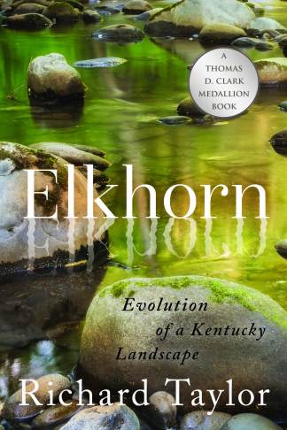 Clark Medallion Event Featuring Elkhorn Evolution Of A Kentucky Landscape The University Press Of Kentucky